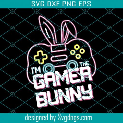 I Am The Gamer Bunny Svg, Easter Day Svg, Easter Eggs Svg, Easter Svg, Gamer Svg