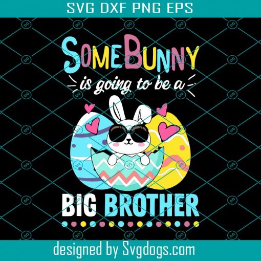 Some Bunny Is Going To Be A Big Brother Svg, Trending Svg, Easter Svg