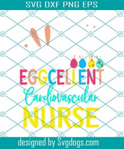 Eggcellent Cardiovascular Nurse Bunny Egg Easter Day Svg, Easter Day Svg, Easter Svg