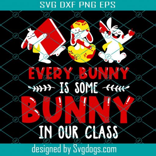 Every Bunny Is Some Bunny In Our Class Svg, Easter Svg, Easter Day Svg