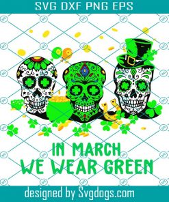 St Patricks Day Skull In March We Wear Green Svg, St. Patrick’s Day Svg, In March We Wear Green Svg
