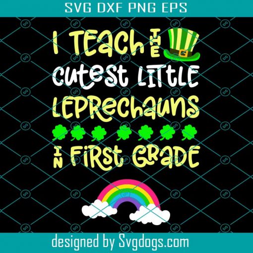 St Patricks Day Teacher Svg, First Grade Leprechaun Rainbow Svg, I Teacher Cutest Litle Leprechauns A First Grade Svg, School Svg, Patricks Day Svg