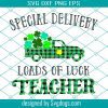 Teacher Loads Of Luck St Patricks Day Svg , St. Patrick’s Day Svg, Special Delivery Loads Of Luck Teacher Svg, School Svg