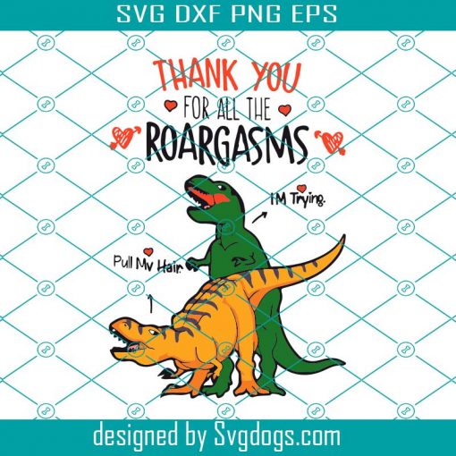 Thank You For All The Roargasms Svg, Valentine Svg, T Rex Dinosaur Svg