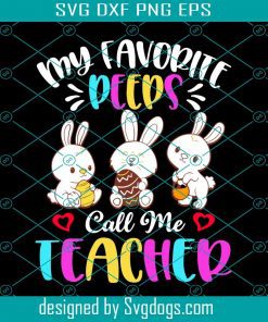 My Favorite Peeps Call Me Teacher Svg, Easter Day Svg, Easter Svg, School Svg