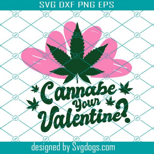 Cannabe Your Valentine Svg, Can I Be Your Valentine Weed Instant Svg, Stoner Partner Gift Idea Svg, Weed Lover Saying Graphic Tee Svg