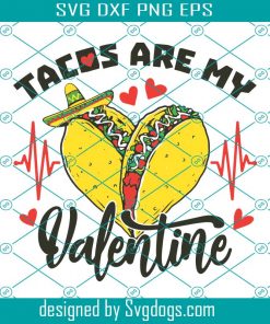 Tacos Are My Valentine Svg, Valentine Svg, Tacos Svg, Tacos Love Svg