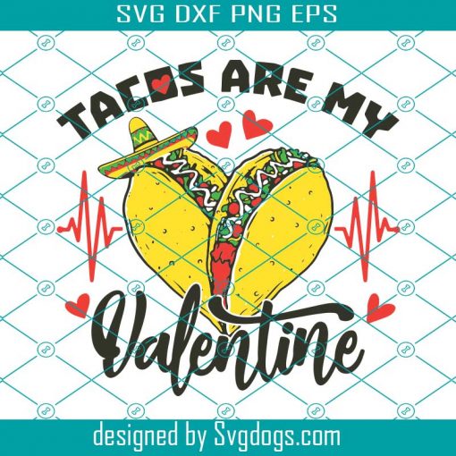 Tacos Are My Valentine Svg, Valentine Svg, Tacos Svg, Tacos Love Svg