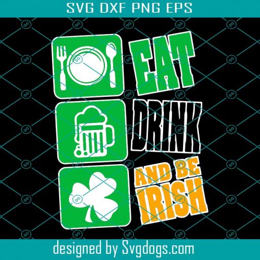 Eat Drink And Be Irish Svg, Trending Svg, St. Patrick’s Day Svg, Beer Svg