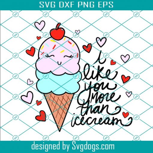 I Like You More Than Ice Cream Svg, Valentine’s Day Svg, Ice Scream For Ice Cream Svg