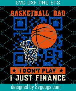 Basketball Dad I Don’t Play I Just Finance Funny QR Code Svg, Dad And The Baseball Svg, Sport Svg