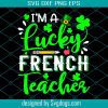 Im A Lucky French Teacher Svg, St. Patrick’s Day Svg, Patricks Day Svg, Teacher Svg
