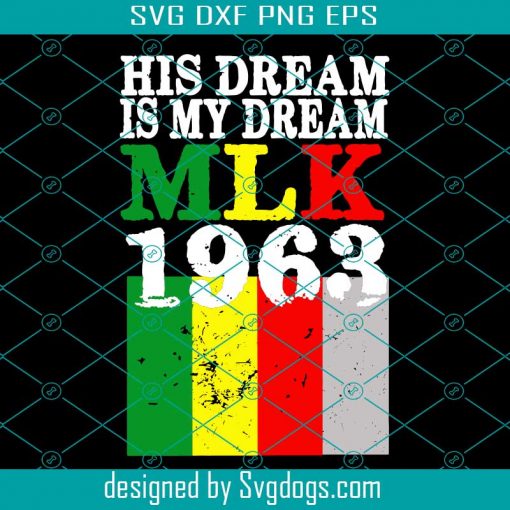 His Dream Is My Dream MLK 1963 Vintage Svg, Martin Luther King Jr. Day Svg, MLK 1963 Svg, Martin Luther Svg