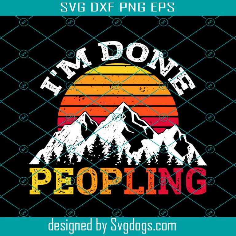 I m Done Peopling Svg Peopling Svg Mountain Svg Vintage Svg Retro 