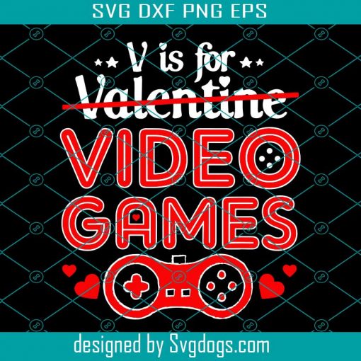 V Is For Valentine Video Games Svg, Funny Valentines Day Svg, Valentine Svg, Games Svg