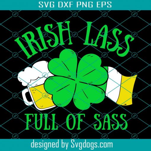 Irish Lass Full Of Sass Svg, St. Patrick’s Day Svg, Irish Lass Svg