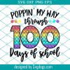 Poppin My Way Through 100 Days Of School Svg, Poppin My Way Svg, Poppin 100 Days Svg, School Svg