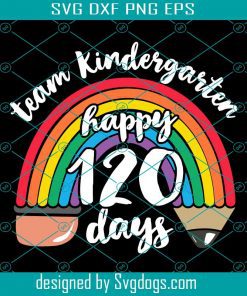 Team Kindergarten Happy 120 Days Svg, Teacher Student 1st Day Of School Svg, Teacher Svg, School Svg