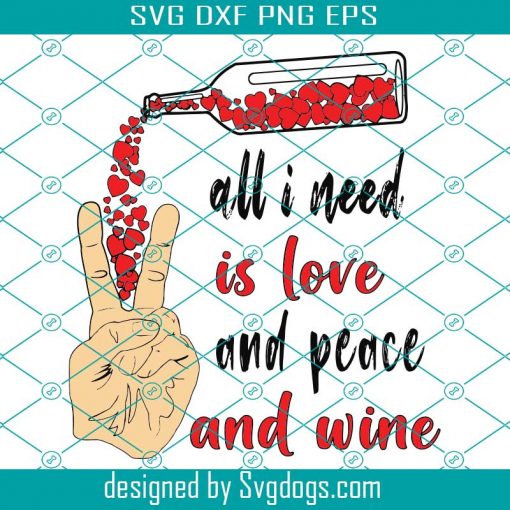 All I Need Is Love And Peace And Wine Svg, Peace Love Wine Svg