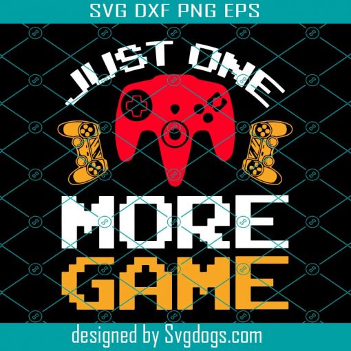 Gamer Art Just One More Game Svg, Game Svg, Just One More Game Svg