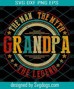 Grandpa The Man The Myth The Legend Papa Vintage Svg, Grandpa Svg, Papa Svg