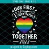 Our First Valentines Day Together 2022 Gay Couple LGBTQ Gift Svg, Valentines Day Svg, Gay Svg