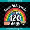 Team 1st Grade Happy 120 Days Svg, Team Fifth Grade Together 120 Days Of School Teacher Rainbow Svg, School Svg, Teacher Svg