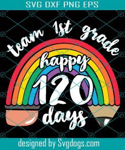 Team 1st Grade Happy 120 Days Svg, Team Fifth Grade Together 120 Days Of School Teacher Rainbow Svg, School Svg, Teacher Svg