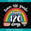 Team 1st Grade Happy 120 Days Svg, Team Fifth Grade Together 120 Days Of School Teacher Rainbow Svg, School Svg, Teacher Svg