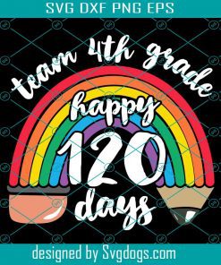 Team 4th Grade Happy 120 Days Svg, Team Fifth Grade Together 120 Days Of School Teacher Rainbow Svg, School Svg, Teacher Svg