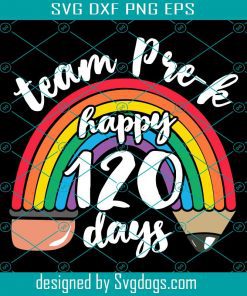 Team Pre-K Together 120 Days Of School Teacher Rainbow Girls Svg, Team Pre-K Happy 120 Days Svg, School Svg