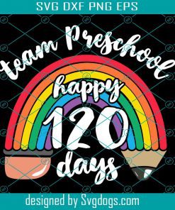 Team Preschool Happy 120 Days Svg, Team Preschool Together 120 Days Of School Teacher Rainbow Svg, School Svg