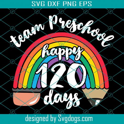 Team Preschool Happy 120 Days Svg, Team Preschool Together 120 Days Of School Teacher Rainbow Svg, School Svg