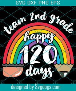 Team 2nd Grade Happy 120 Days Svg, Team Second Grade Together 120 Days School Teacher Rainbow Svg, School Svg