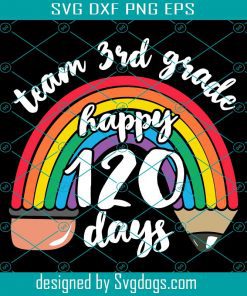 Team 3rd Grade Happy 120 Days Svg, Team Third Grade Together 120 Days Of School Teacher Rainbow Svg, School Svg