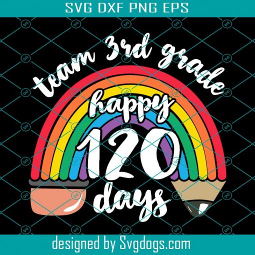 Team 3rd Grade Happy 120 Days Svg, Team Third Grade Together 120 Days Of School Teacher Rainbow Svg, School Svg