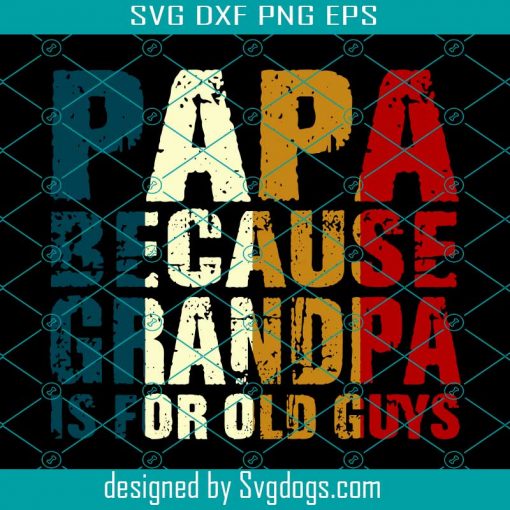 Vintage Retro Papa Because Grandpa Is For Old Guys Svg, Dad Svg, Retro Papa Because Grandpa Is For Old Guys Svg