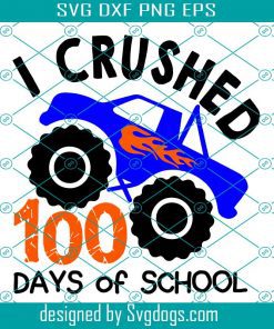 I Crushed 100 Days Of School Svg, Boy 100 Days Of School Svg, Boy Big Monster Truck Svg, School Svg