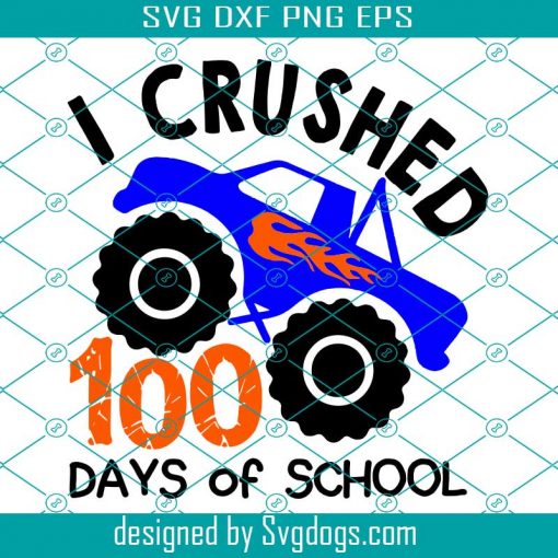 I Crushed 100 Days Of School Svg, Boy 100 Days Of School Svg, Boy Big Monster Truck Svg, School Svg