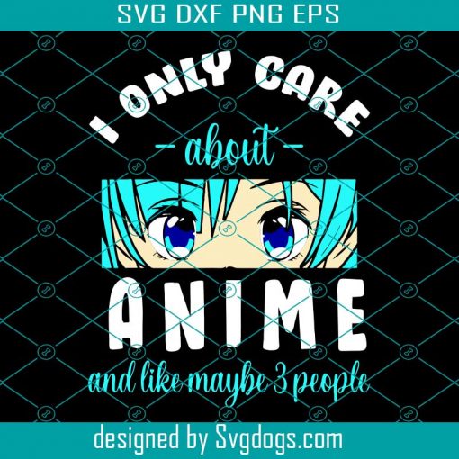 I Only Care About Anime And Maybe 3 People Svg, Anime Svg, Anime Love Svg