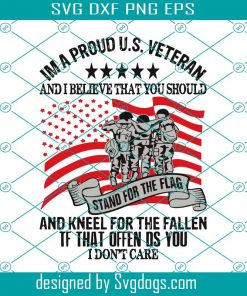 I’m A Proud U S Veteran And I Believe That You Should Stand Svg, Veteran Day Svg, Veteran Svg