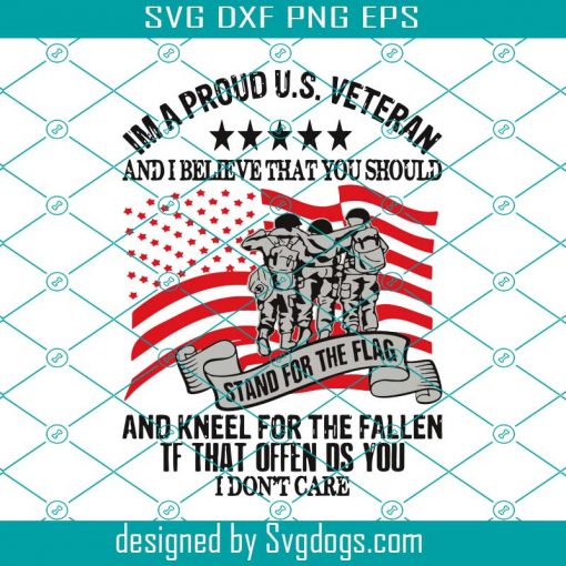 Im A Proud U S Veteran And I Believe That You Should Stand Svg, Veteran Day Svg, Veteran Svg