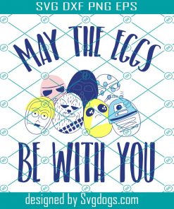 Star Wars Easter May The Eggs Be With You Svg