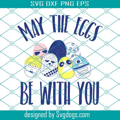 Star Wars Easter May The Eggs Be With You Svg, Easter Day Svg, Disney Svg