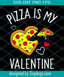 Pizza Is My Valentine Svg, Valentine Svg, Pizza Svg, Pizza Valentine Svg