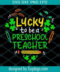 Preschool Teacher St. Patricks Day Svg, St. Patrick’s Day Svg, Lucky To Be A Preschool Teacher Svg, School Svg