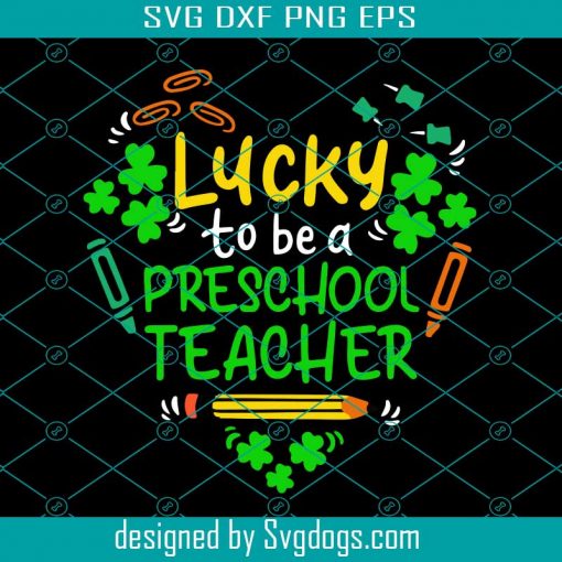 Preschool Teacher St. Patricks Day Svg, St. Patrick’s Day Svg, Lucky To Be A Preschool Teacher Svg, School Svg