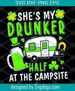 She My Drunker Campsite Svg, St. Patrick’s Day Svg, Drunker Svg, Half At The Campsite Svg