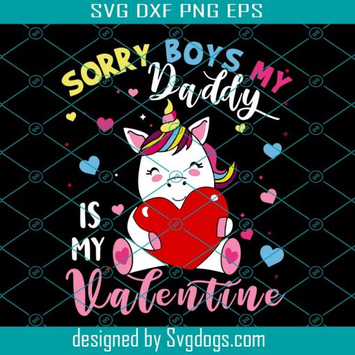 Sorry Boys Daddy Is My Valentine Cute Unicorn Lover Svg, Valentine Svg, Unicorn Svg