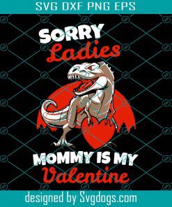 Sorry Mommy Is My Valentine Svg, Valentine Svg, Dinosaur Svg, Mommy Svg